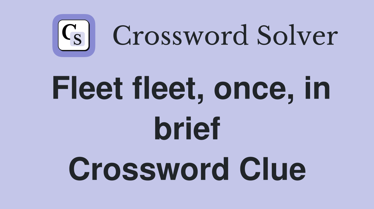Fleet fleet, once, in brief Crossword Clue