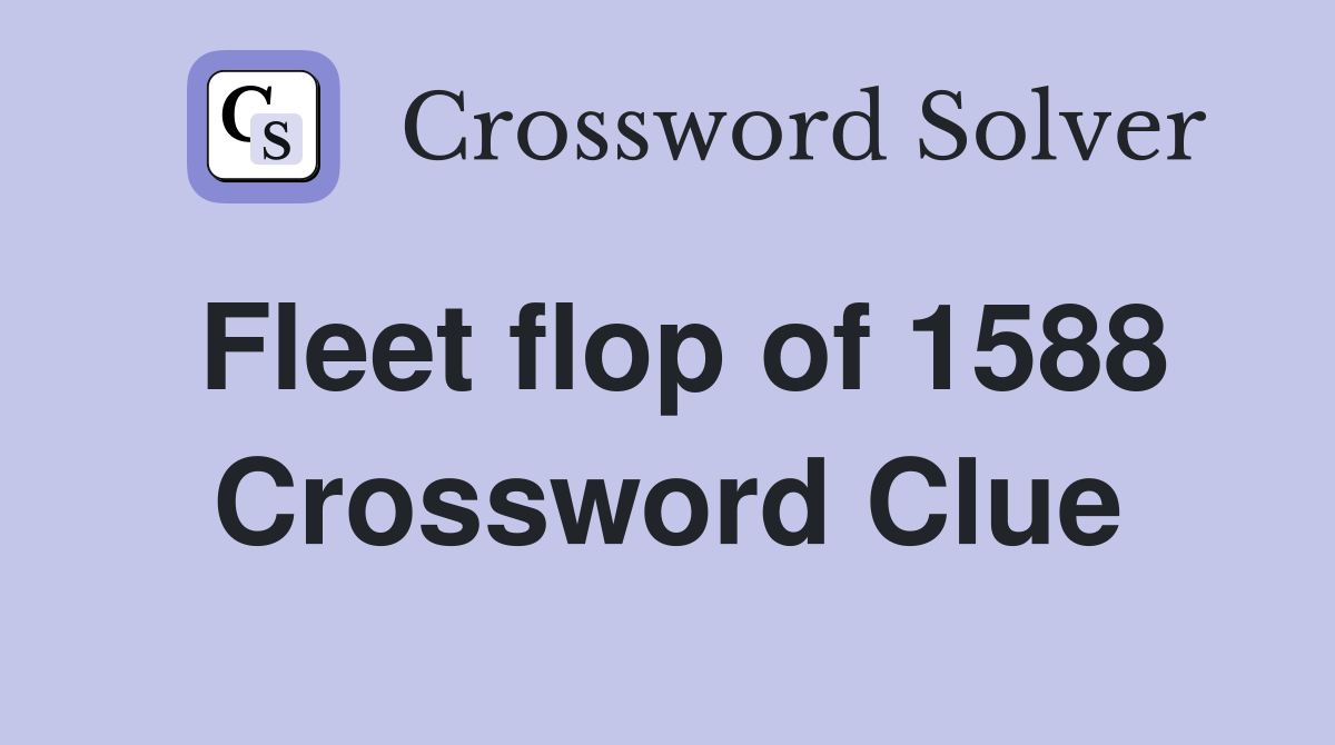 Fleet flop of 1588 Crossword Clue