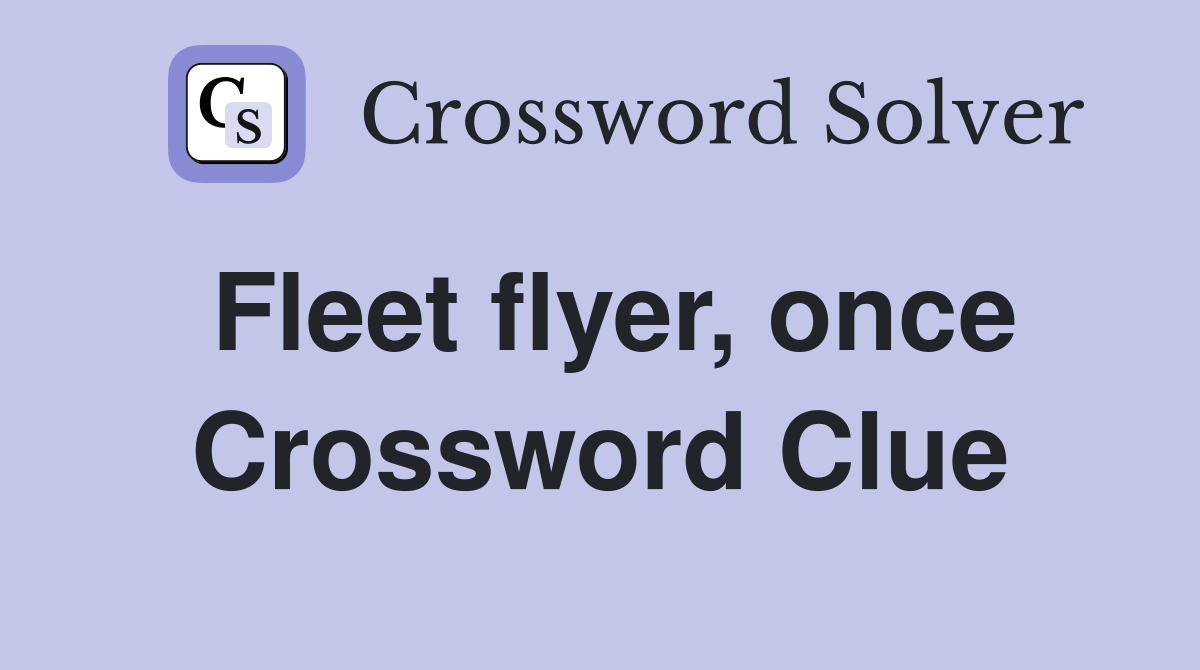 Fleet flyer, once Crossword Clue