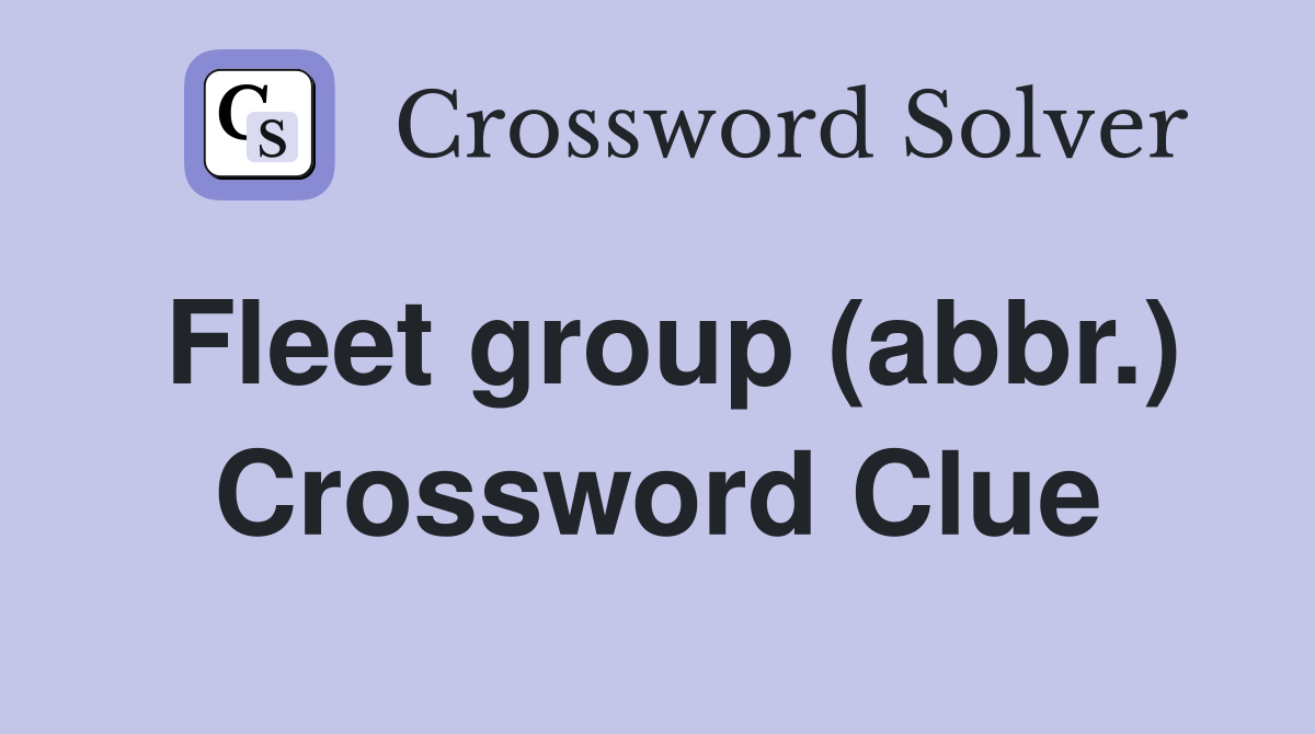 Fleet group (abbr.) Crossword Clue