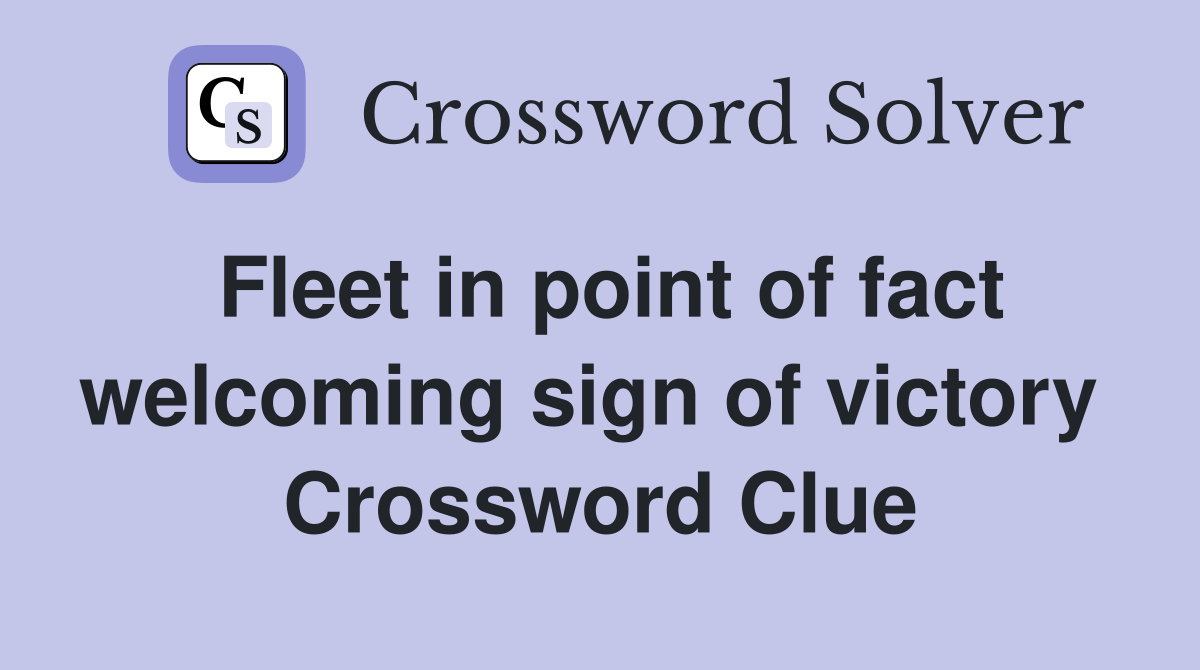 Fleet in point of fact welcoming sign of victory  Crossword Clue