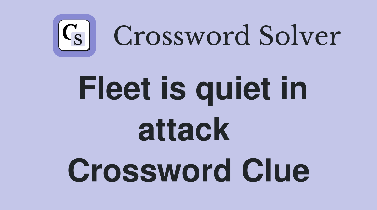 Fleet is quiet in attack  Crossword Clue