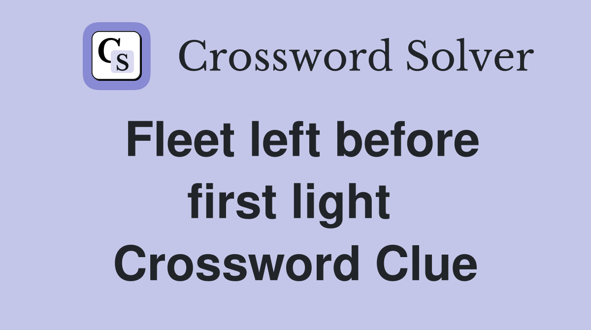 Fleet left before first light  Crossword Clue