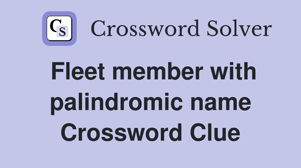 Fleet member with palindromic name Crossword Clue