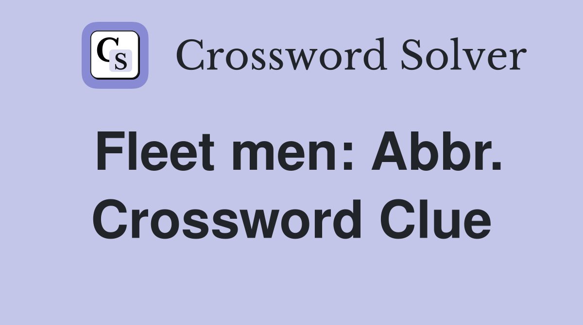 Fleet men: Abbr. Crossword Clue