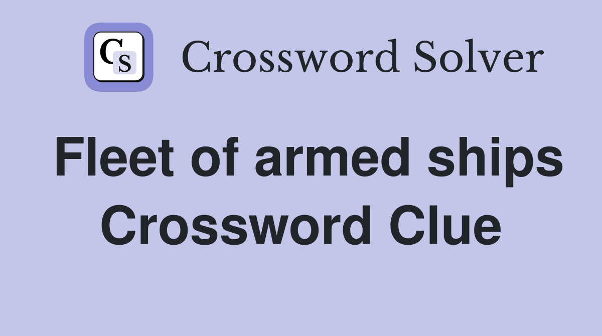 Fleet of armed ships Crossword Clue