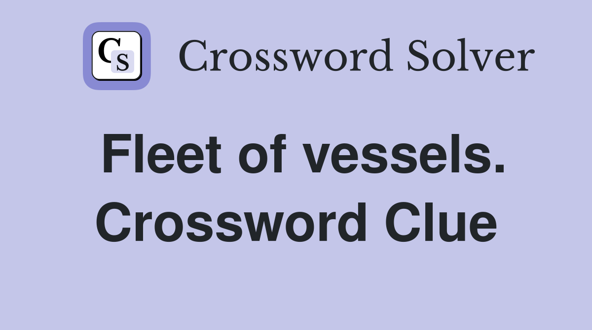 Fleet of vessels. Crossword Clue