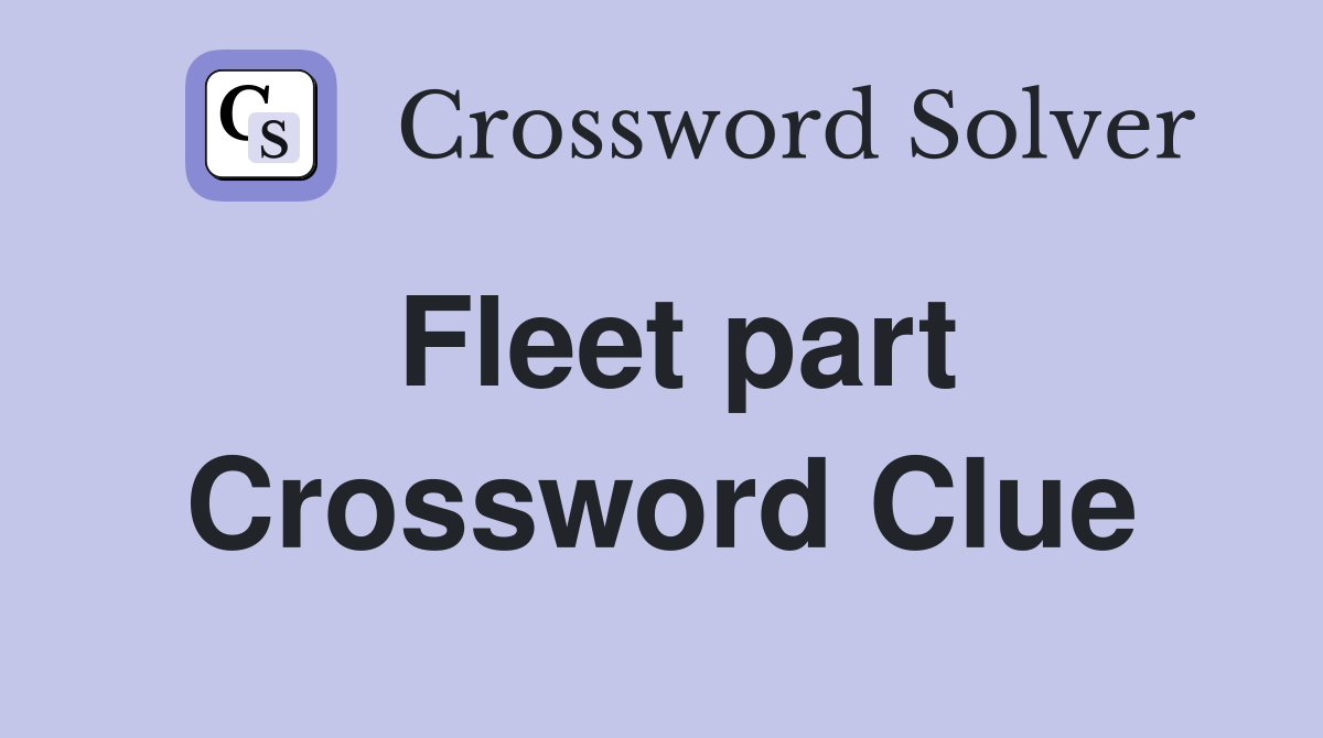 Fleet part Crossword Clue