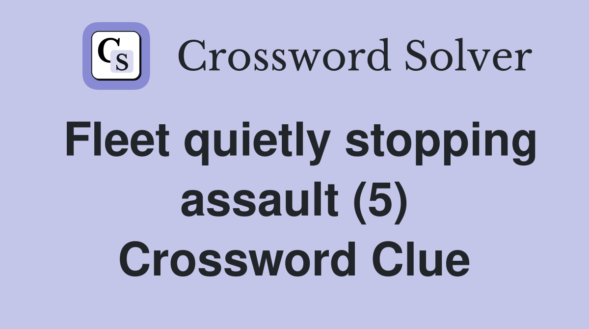 Fleet quietly stopping assault (5) Crossword Clue