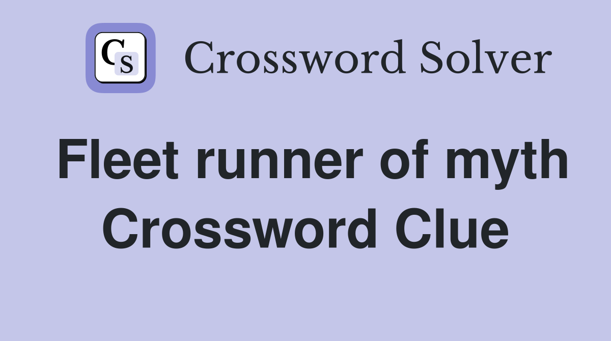 Fleet runner of myth Crossword Clue