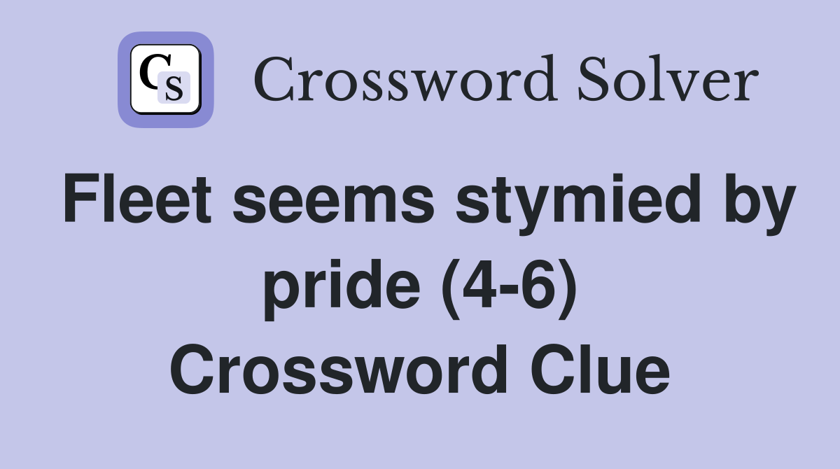Fleet seems stymied by pride (4-6) Crossword Clue