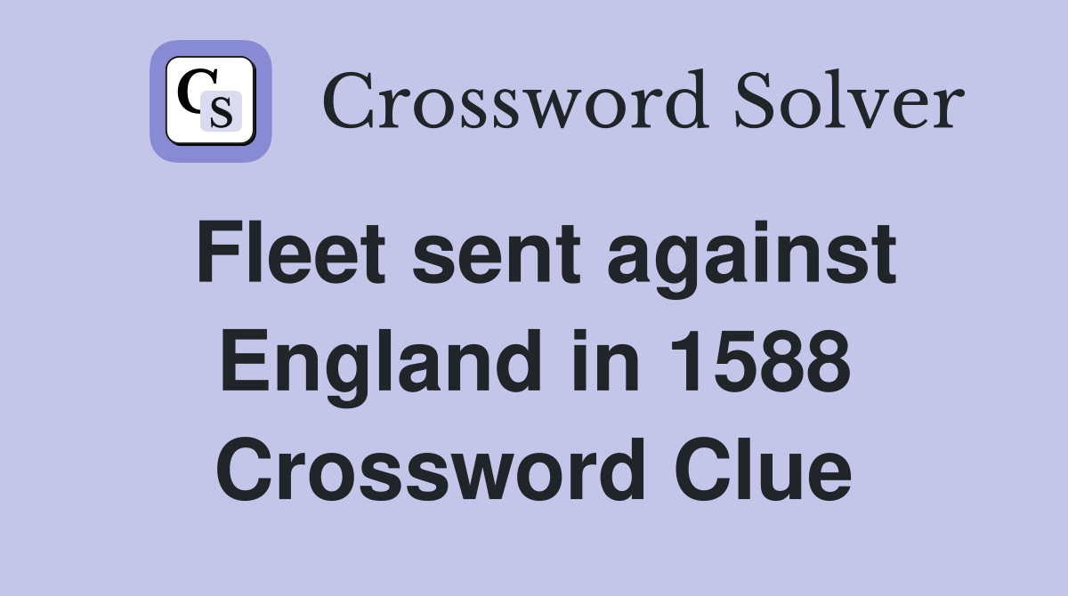 Fleet sent against England in 1588 Crossword Clue