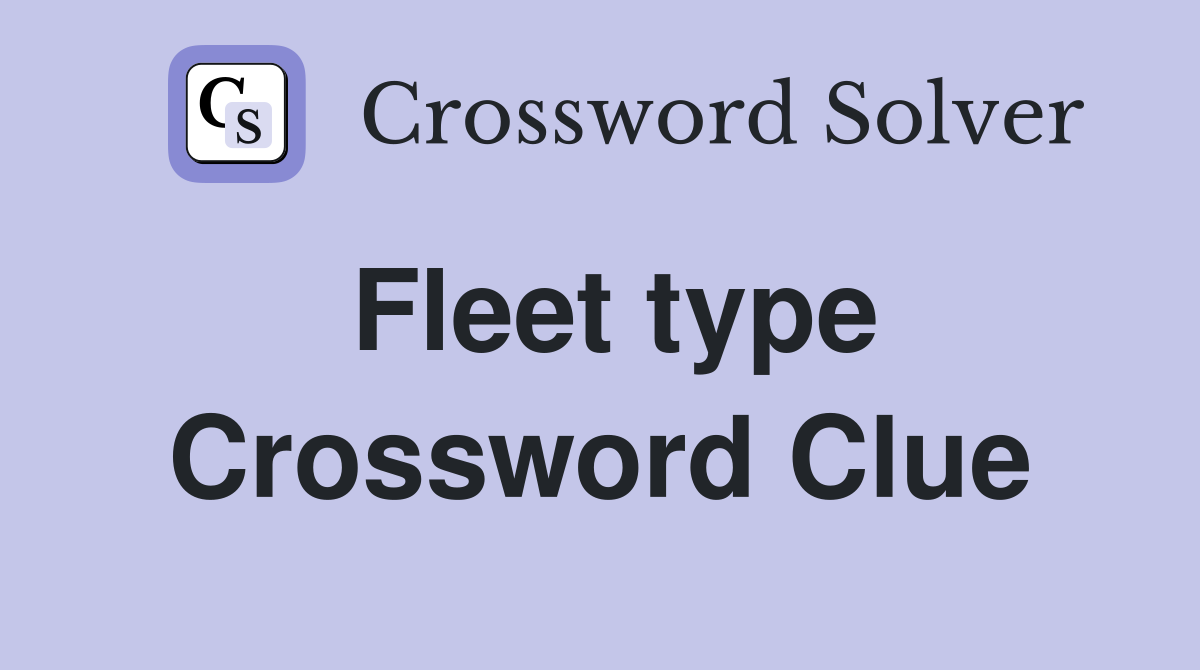 Fleet type Crossword Clue