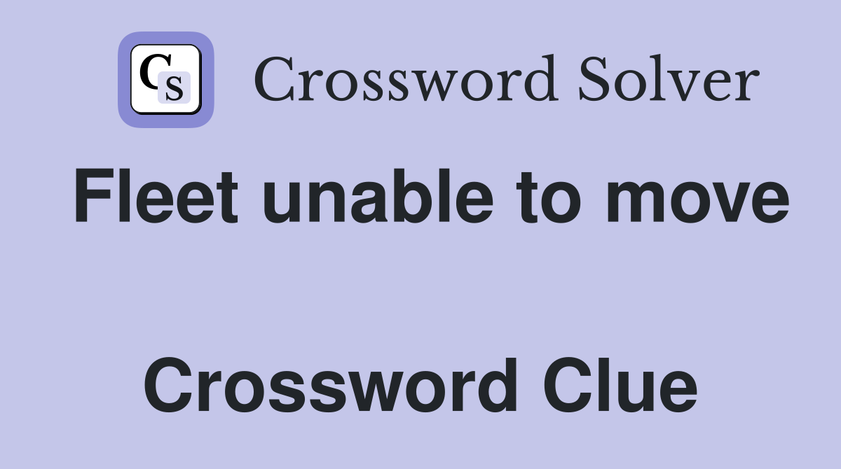 Fleet unable to move  Crossword Clue