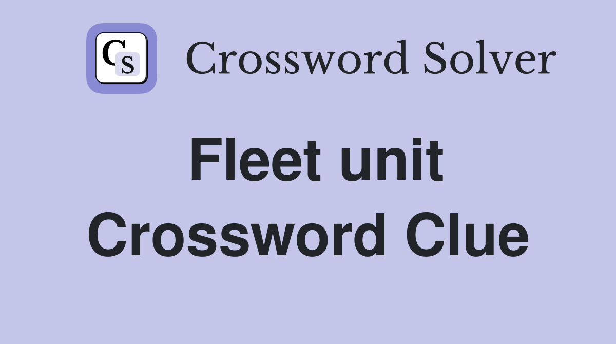 Fleet unit Crossword Clue