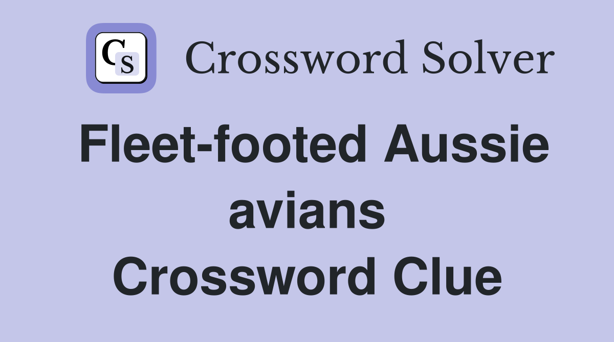 Fleet-footed Aussie avians Crossword Clue