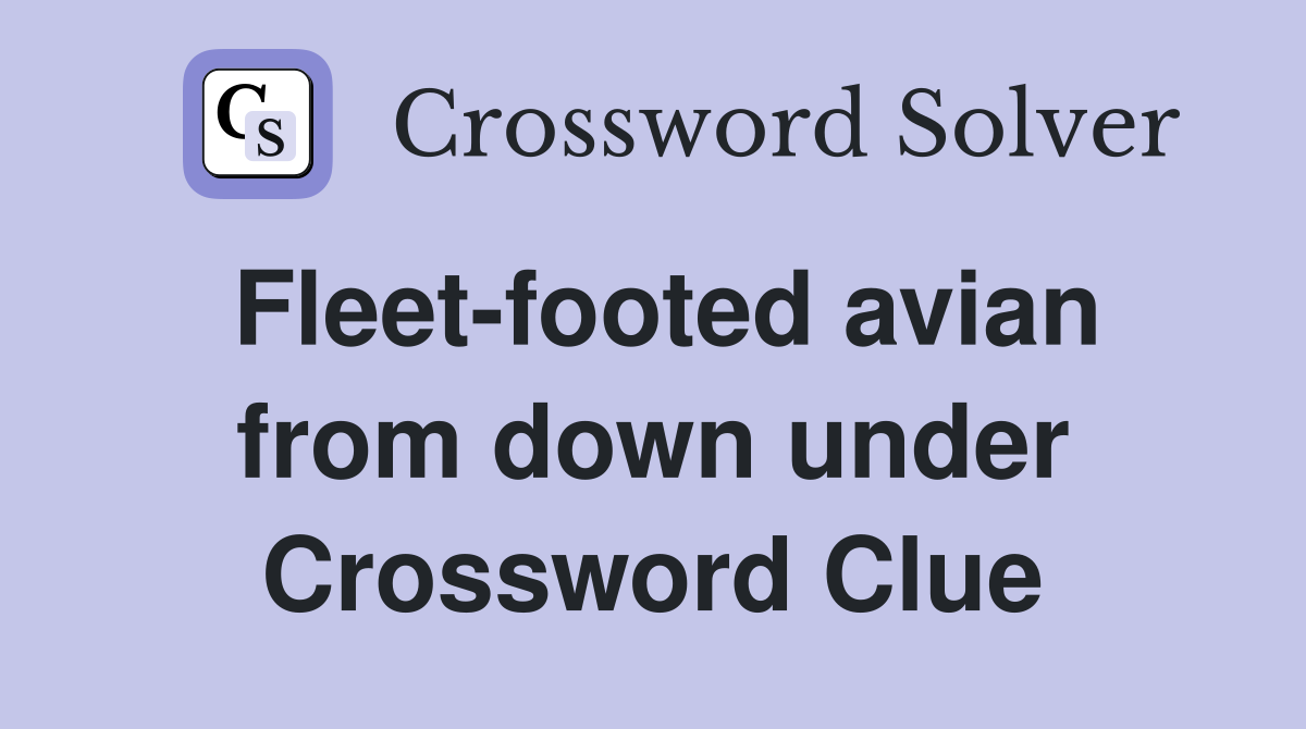 Fleet-footed avian from down under Crossword Clue