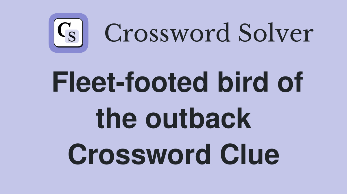 Fleet-footed bird of the outback Crossword Clue