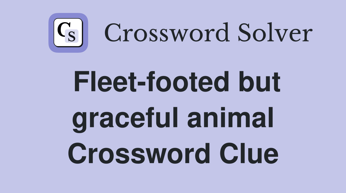 Fleet-footed but graceful animal Crossword Clue
