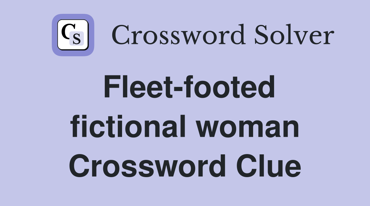 Fleet-footed fictional woman Crossword Clue