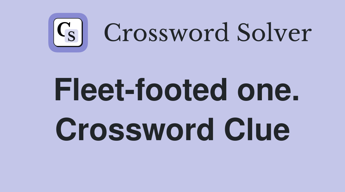 Fleet-footed one. Crossword Clue