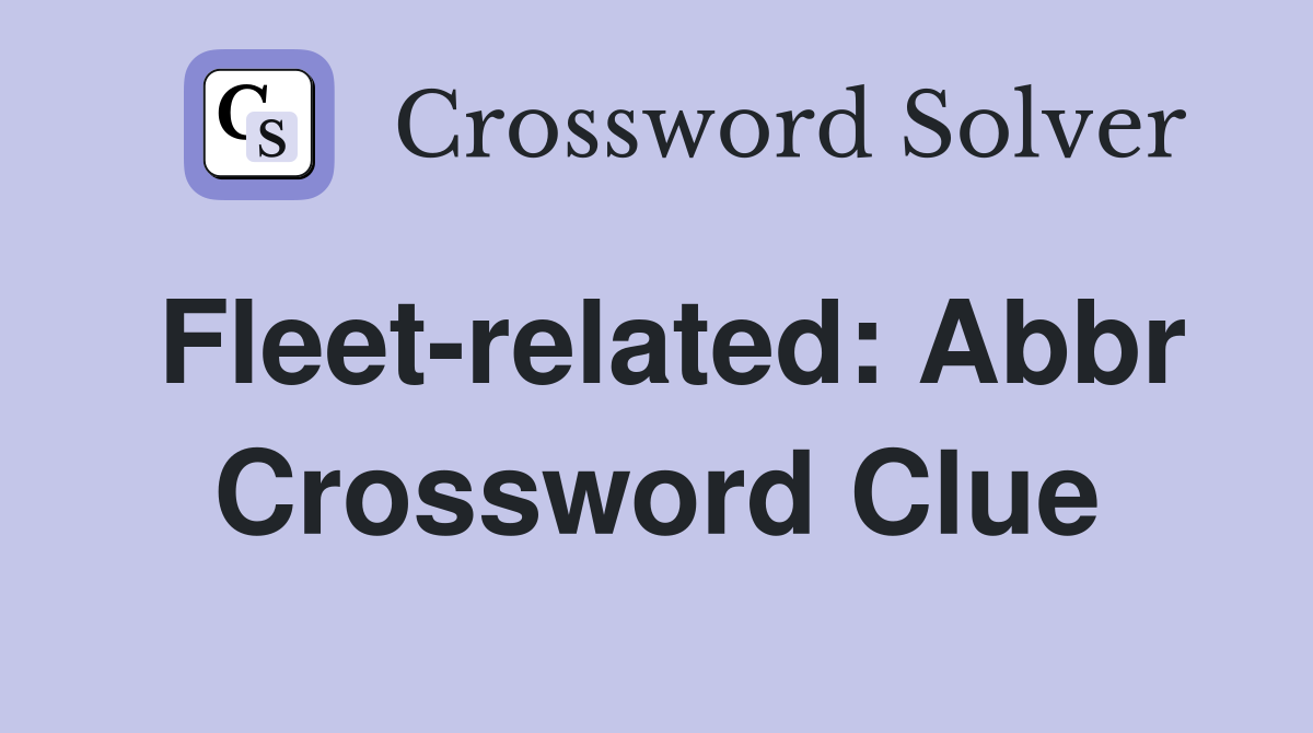 Fleet-related: Abbr Crossword Clue