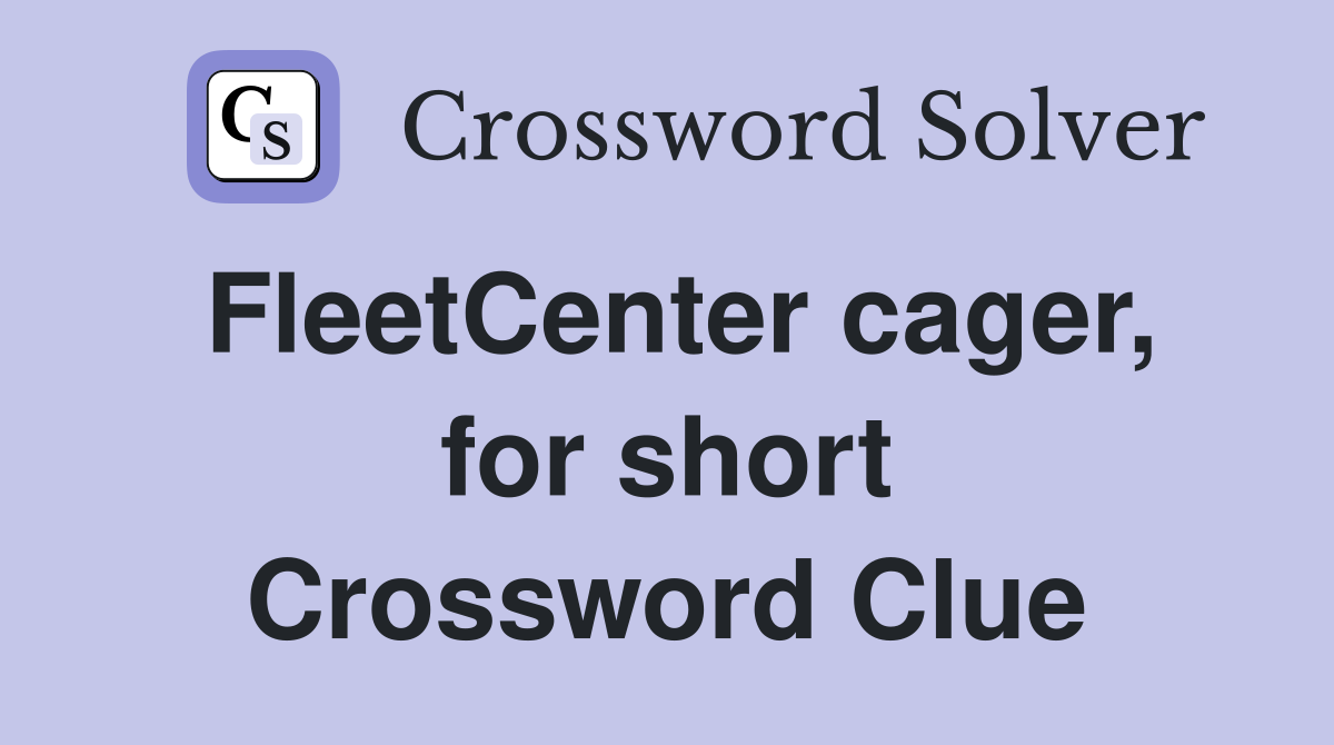 FleetCenter cager, for short Crossword Clue