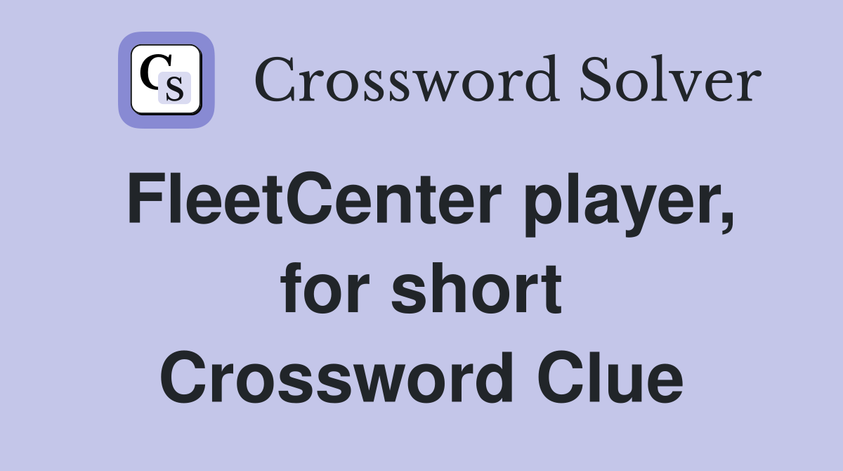 FleetCenter player, for short Crossword Clue