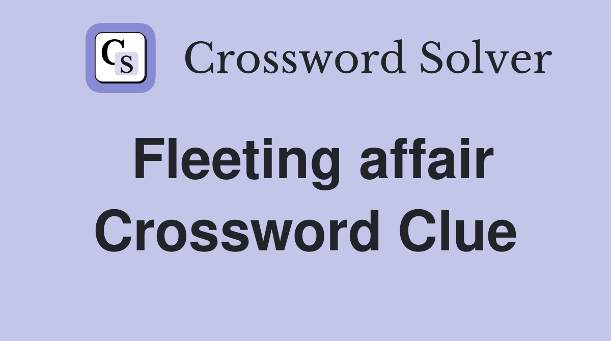 Fleeting affair Crossword Clue