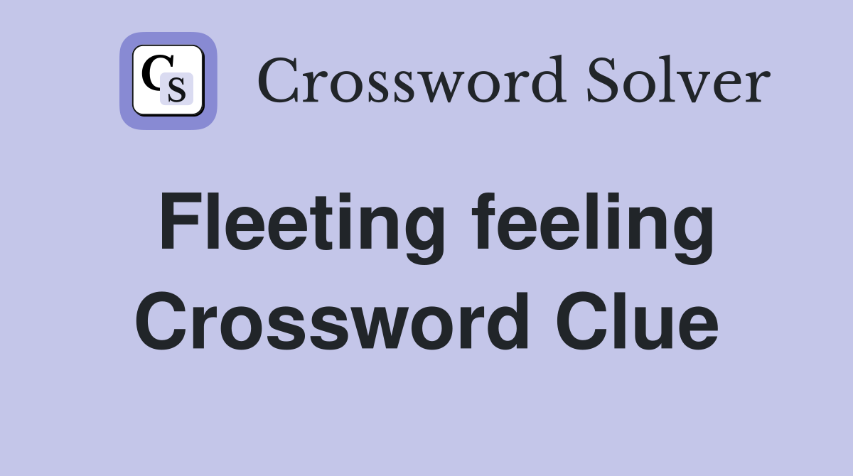 Fleeting feeling Crossword Clue
