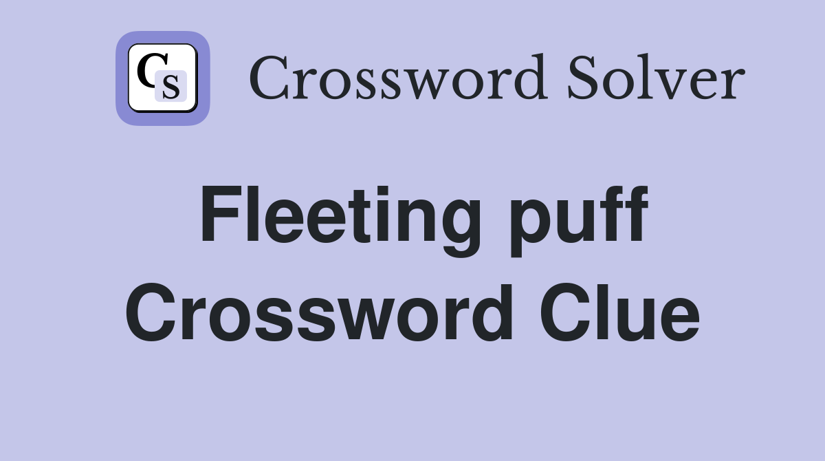 Fleeting puff Crossword Clue