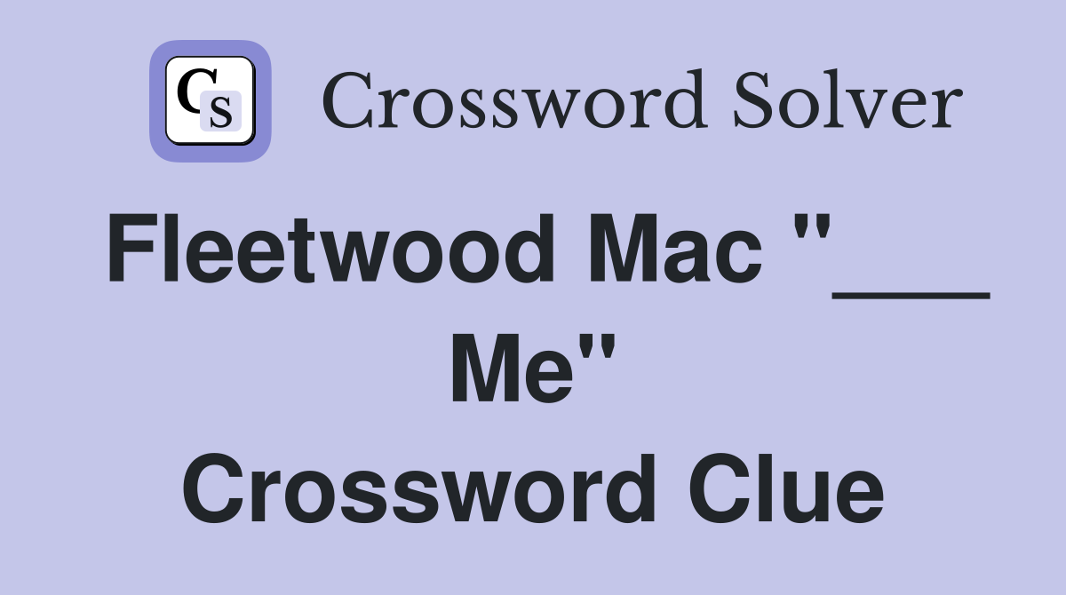 Fleetwood Mac "___ Me" Crossword Clue