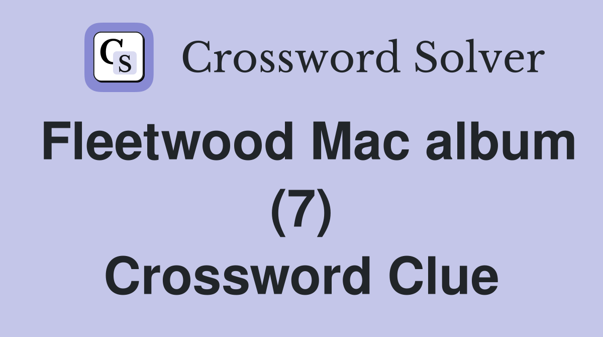 Fleetwood Mac album (7) Crossword Clue