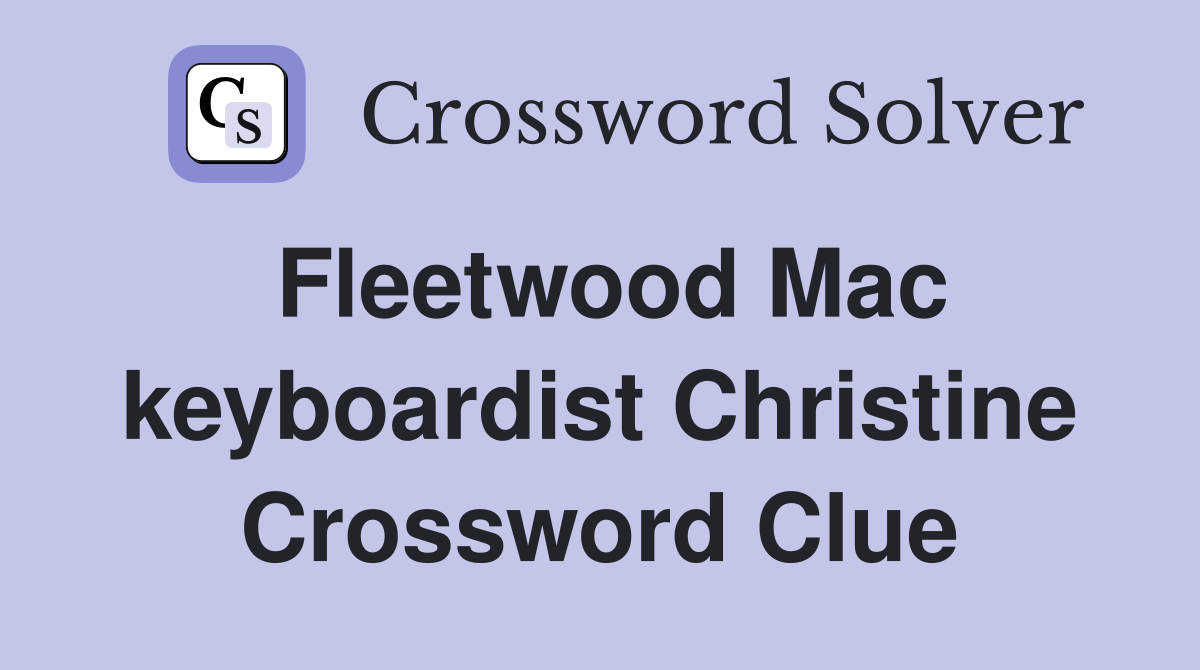 Fleetwood Mac keyboardist Christine Crossword Clue