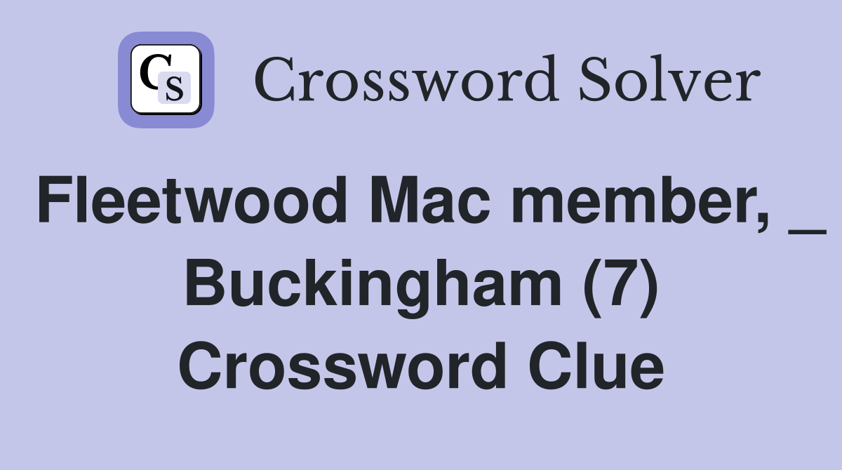 Fleetwood Mac member, _ Buckingham (7) Crossword Clue