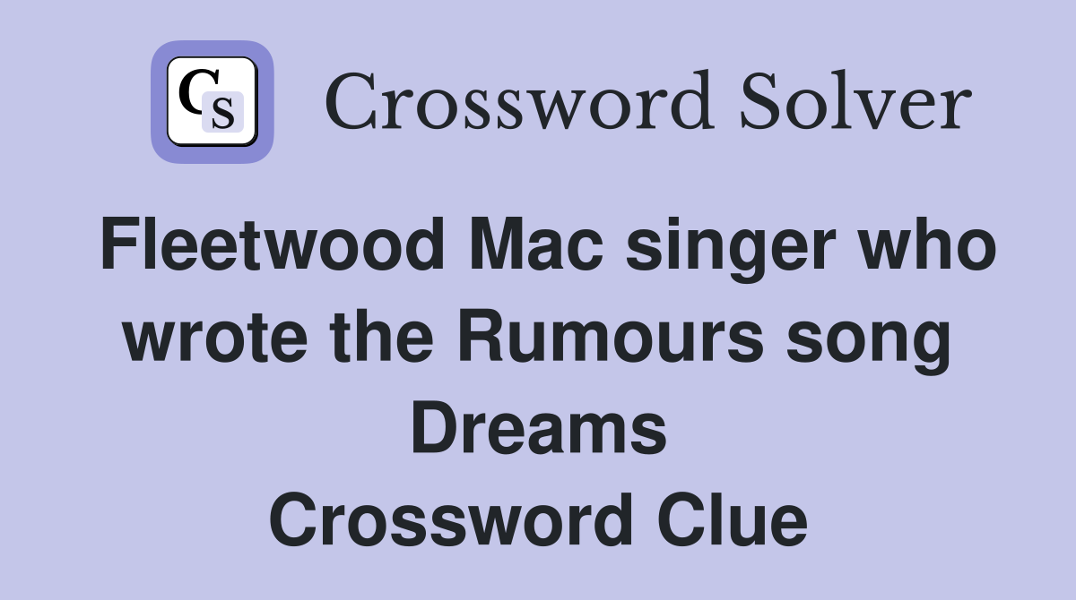 Fleetwood Mac singer who wrote the Rumours song Dreams Crossword Clue