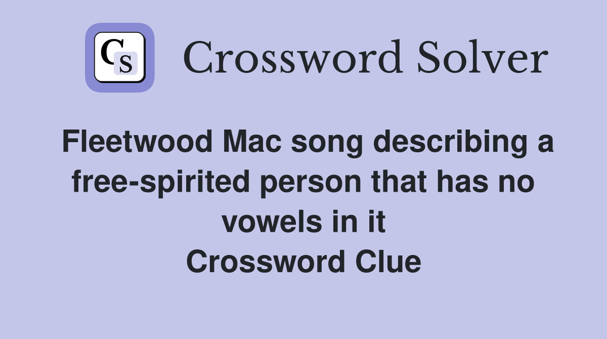 Fleetwood Mac song describing a free-spirited person that has no vowels in it Crossword Clue