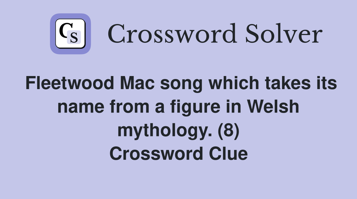 Fleetwood Mac song which takes its name from a figure in Welsh mythology. (8) Crossword Clue