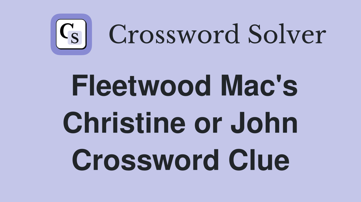 Fleetwood Mac's Christine or John Crossword Clue