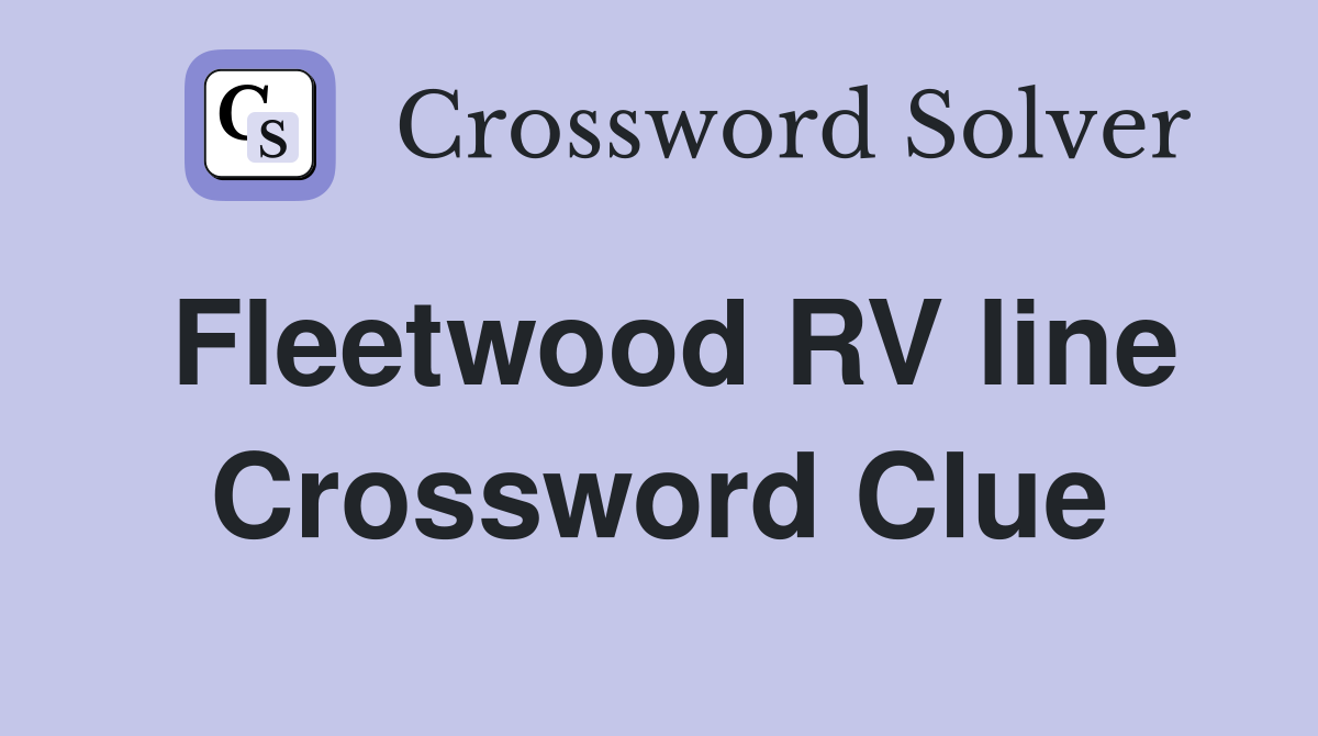 Fleetwood RV line Crossword Clue