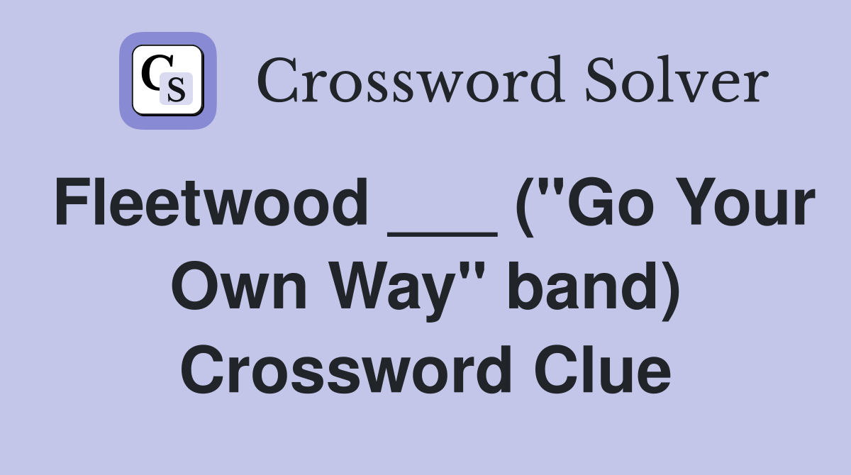Fleetwood ___ ("Go Your Own Way" band) Crossword Clue