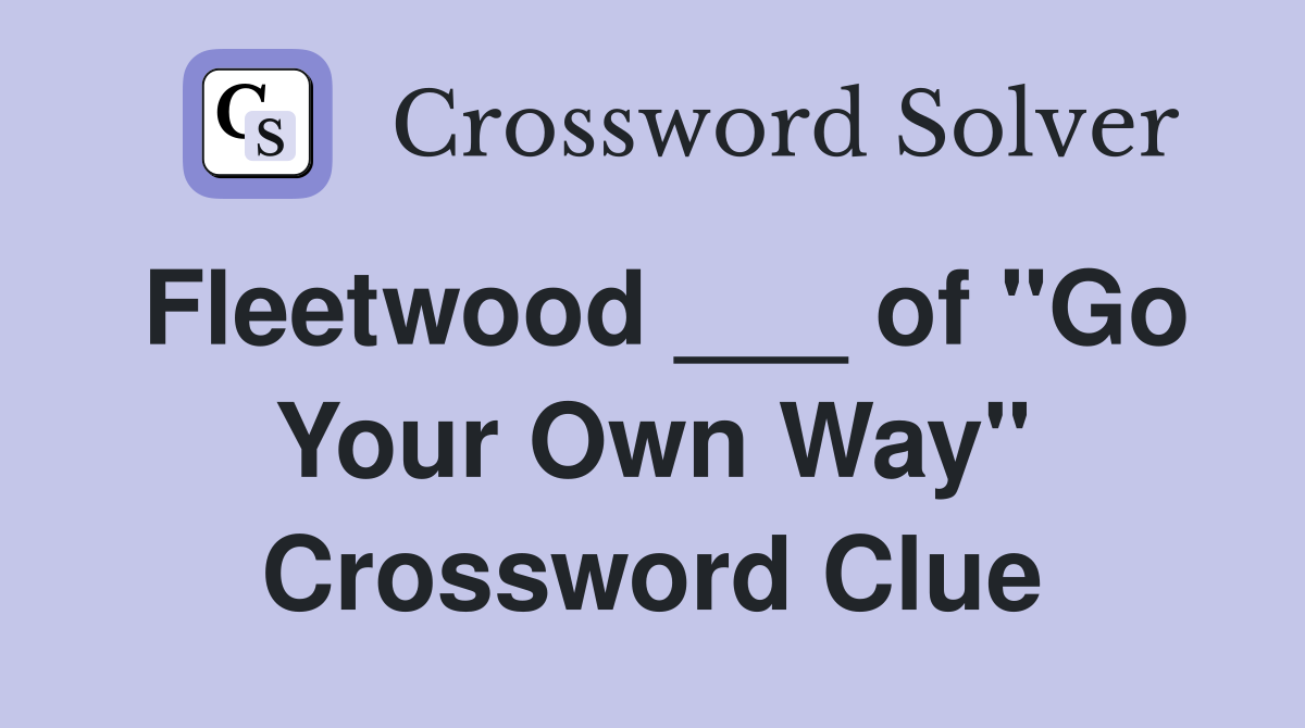 Fleetwood ___ of "Go Your Own Way" Crossword Clue
