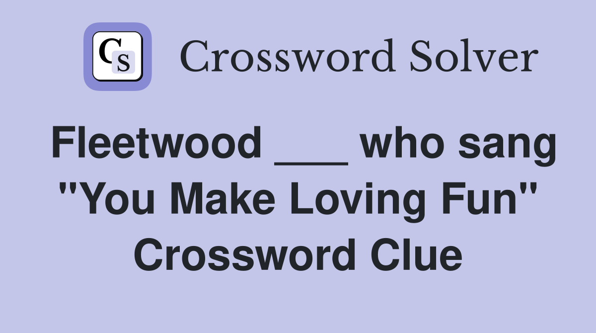 Fleetwood ___ who sang "You Make Loving Fun" Crossword Clue