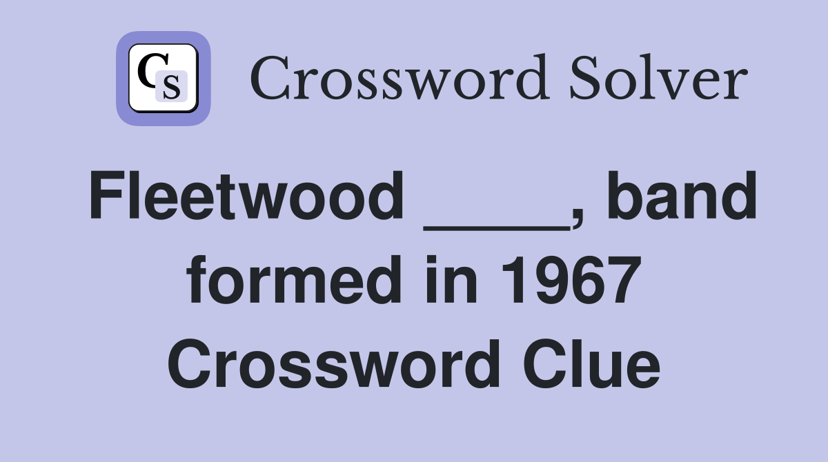 Fleetwood ____, band formed in 1967 Crossword Clue