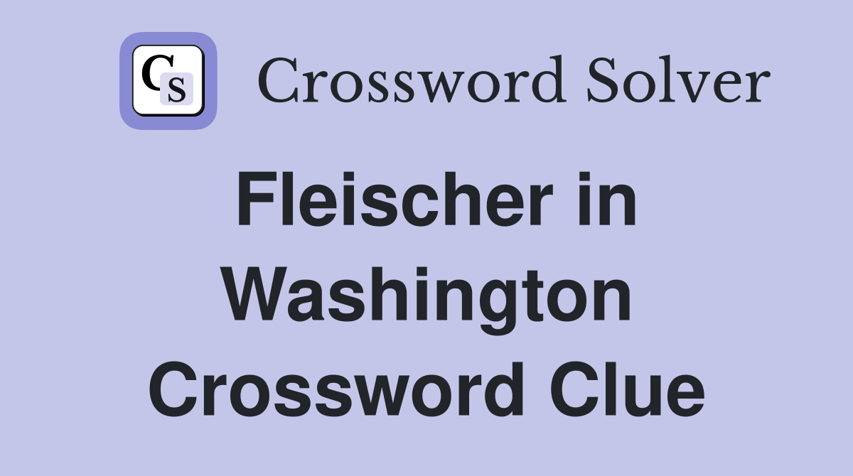 Fleischer in Washington Crossword Clue