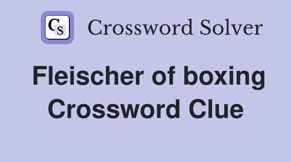Fleischer of boxing Crossword Clue