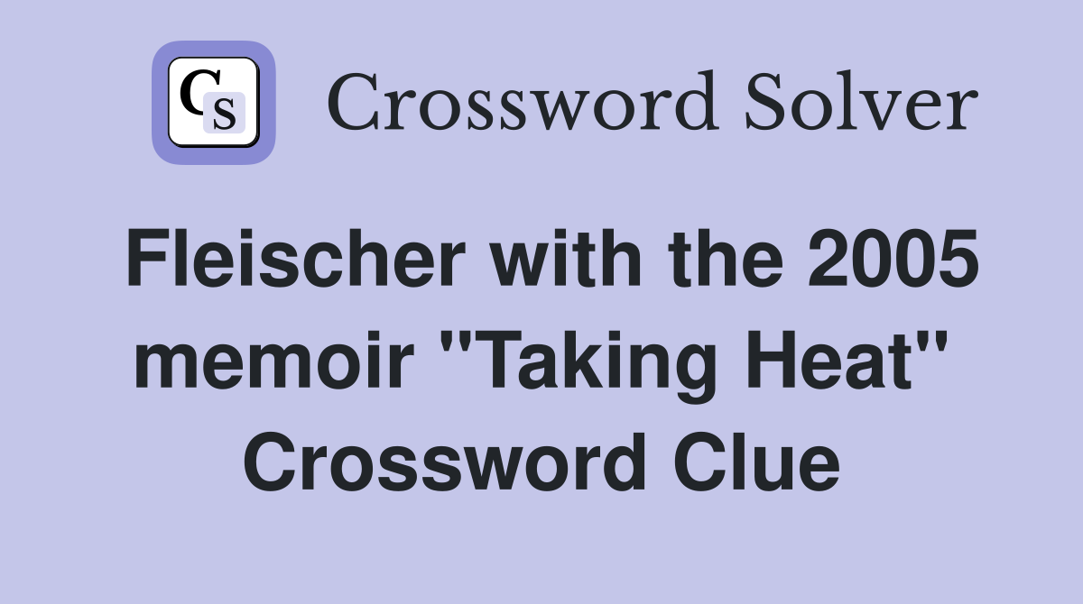 Fleischer with the 2005 memoir "Taking Heat" Crossword Clue