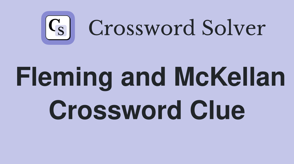 Fleming and McKellan Crossword Clue