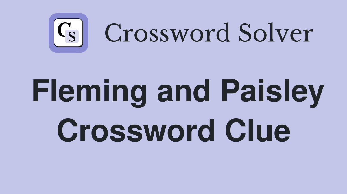 Fleming and Paisley Crossword Clue