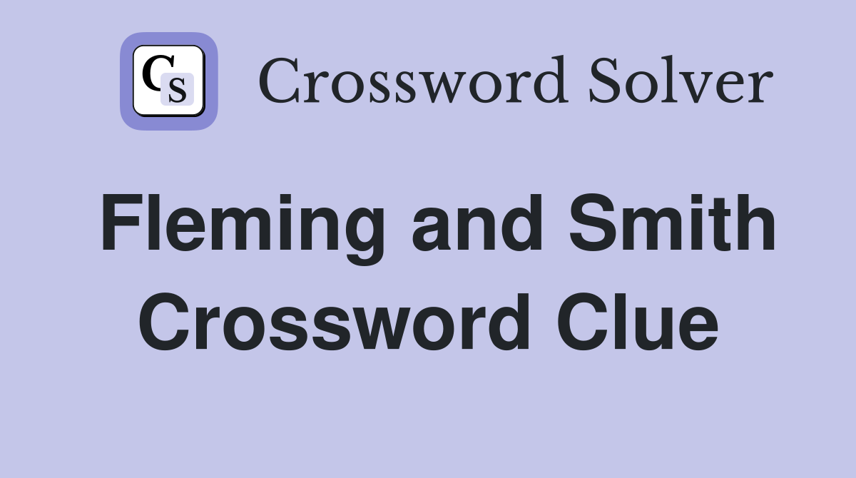 Fleming and Smith Crossword Clue